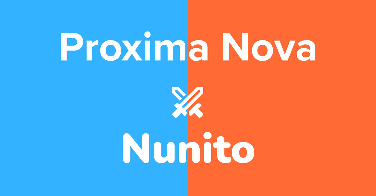Proxima Nova vs. Nunito: Same Genre, Different Feeling